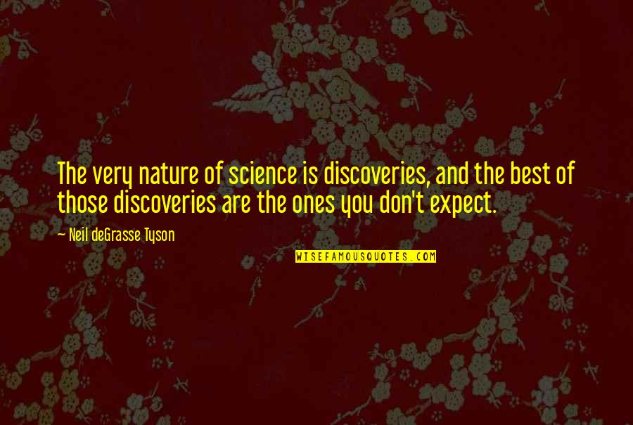 Middle Week Quotes By Neil DeGrasse Tyson: The very nature of science is discoveries, and Middle Week Quotes By Neil DeGrasse Tyson: The very nature of science is discoveries, and