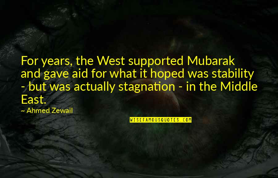 Middle West Quotes By Ahmed Zewail: For years, the West supported Mubarak and gave Middle West Quotes By Ahmed Zewail: For years, the West supported Mubarak and gave