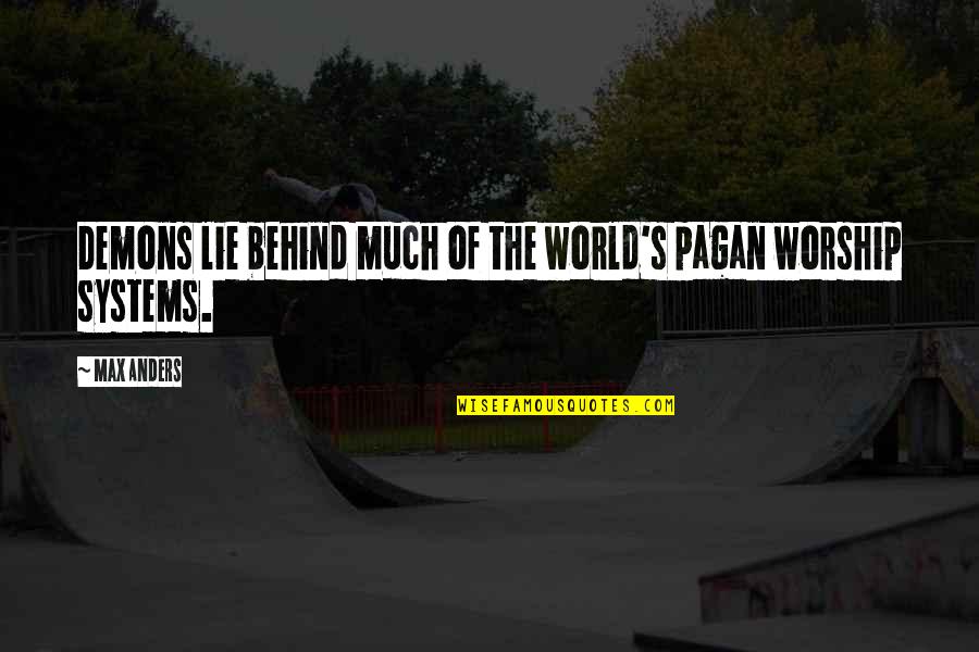 Middle West Quotes By Max Anders: Demons lie behind much of the world's pagan