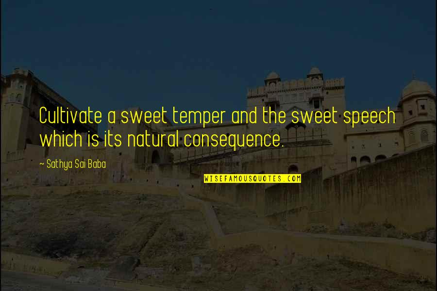 Middle West Quotes By Sathya Sai Baba: Cultivate a sweet temper and the sweet speech