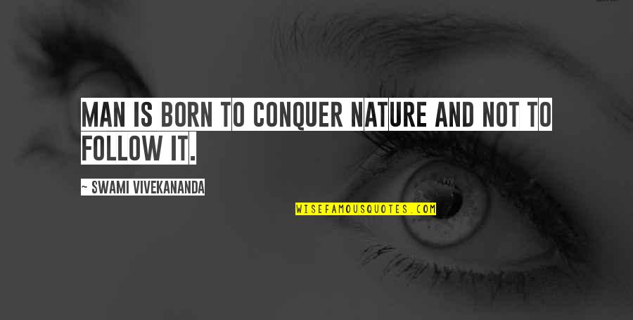Middle West Quotes By Swami Vivekananda: Man is born to conquer nature and not Middle West Quotes By Swami Vivekananda: Man is born to conquer nature and not