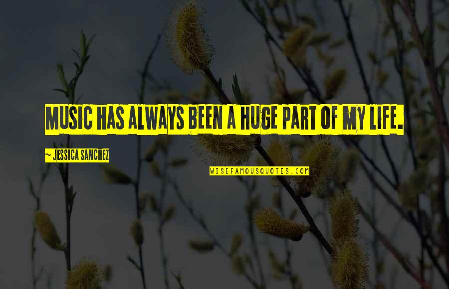 Middle World Consciousness Quotes By Jessica Sanchez: Music has always been a huge part of