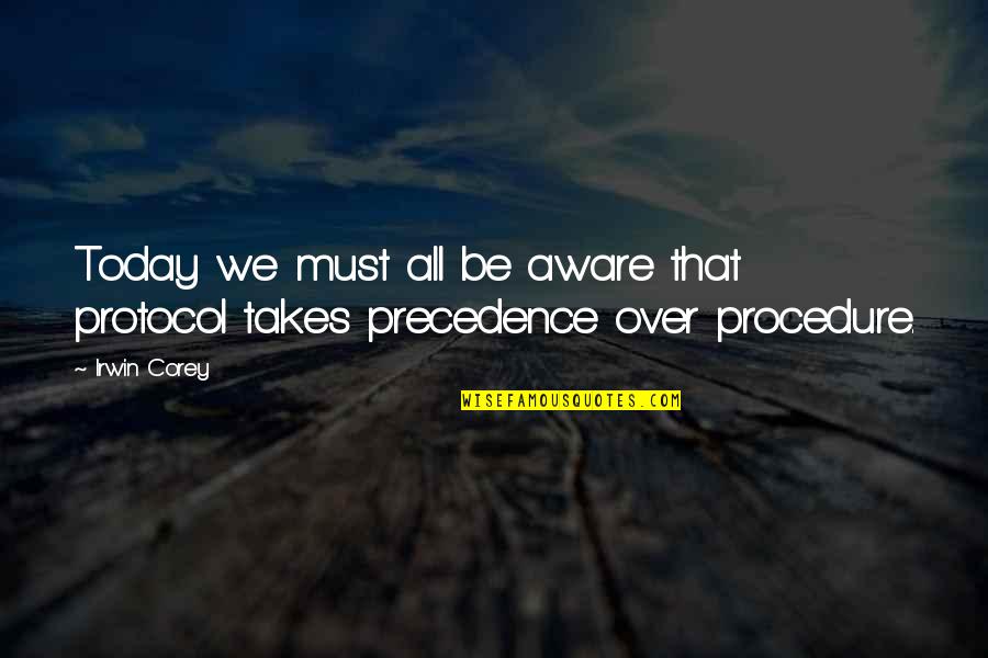 Middlebrow Chicago Quotes By Irwin Corey: Today we must all be aware that protocol