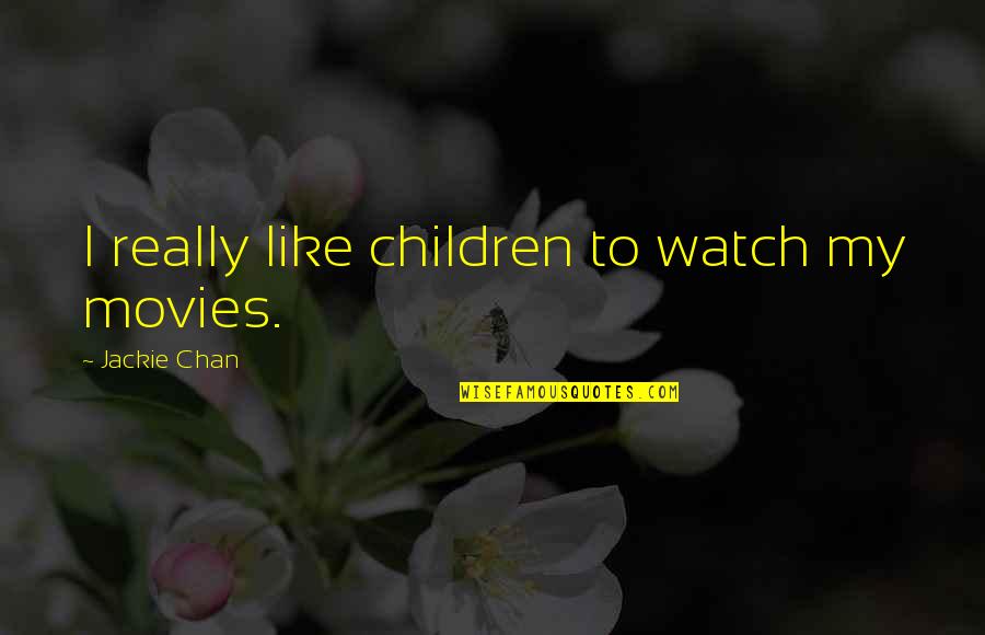 Middlebrow Chicago Quotes By Jackie Chan: I really like children to watch my movies.