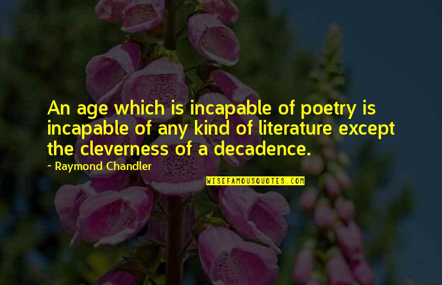Middlebrow Chicago Quotes By Raymond Chandler: An age which is incapable of poetry is