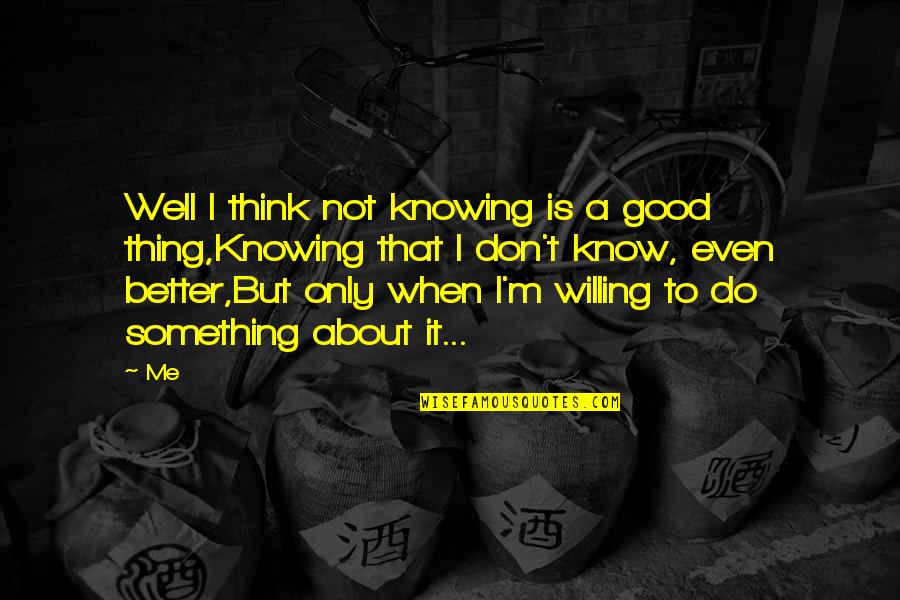 Middlecoff Mansion Quotes By Me: Well I think not knowing is a good