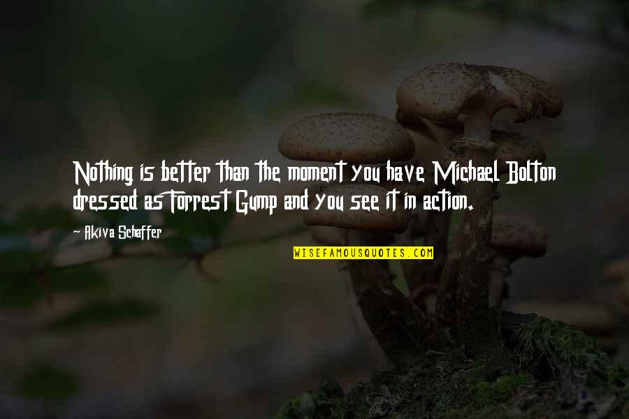Middlekauff 3 Quotes By Akiva Schaffer: Nothing is better than the moment you have Middlekauff 3 Quotes By Akiva Schaffer: Nothing is better than the moment you have