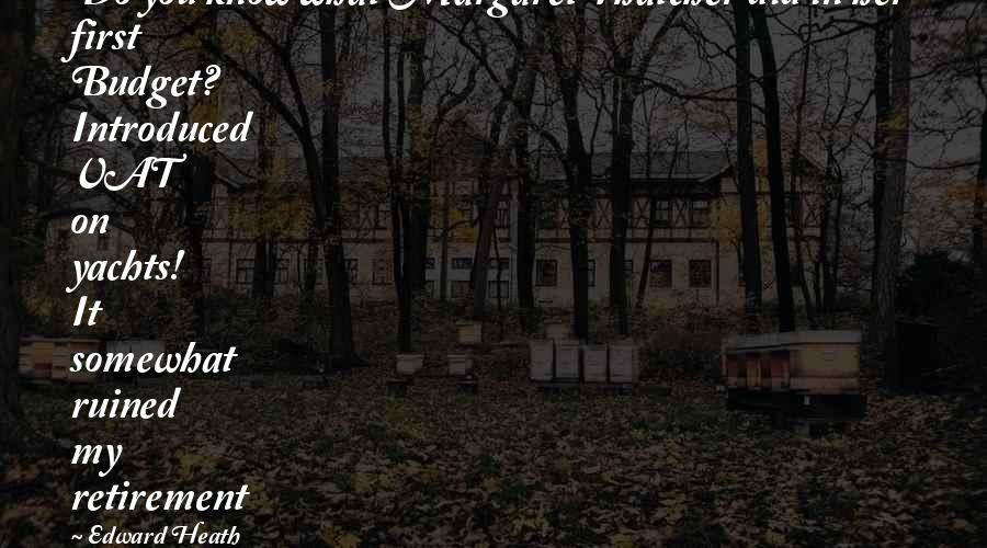 Middlekoop Seeds Quotes By Edward Heath: Do you know what Margaret Thatcher did in Middlekoop Seeds Quotes By Edward Heath: Do you know what Margaret Thatcher did in