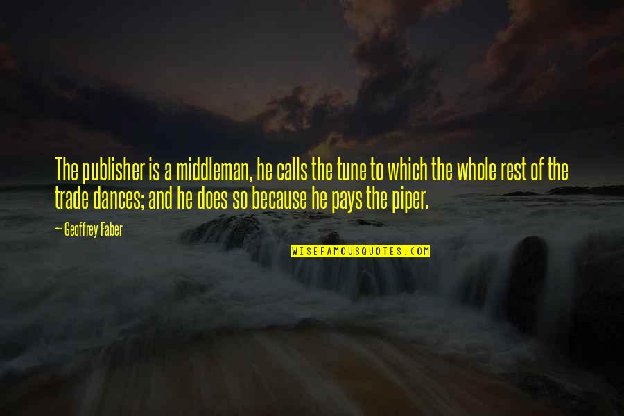 Middleman Quotes By Geoffrey Faber: The publisher is a middleman, he calls the Middleman Quotes By Geoffrey Faber: The publisher is a middleman, he calls the