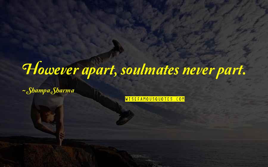 Middlemen Apush Quotes By Shampa Sharma: However apart, soulmates never part. Middlemen Apush Quotes By Shampa Sharma: However apart, soulmates never part.