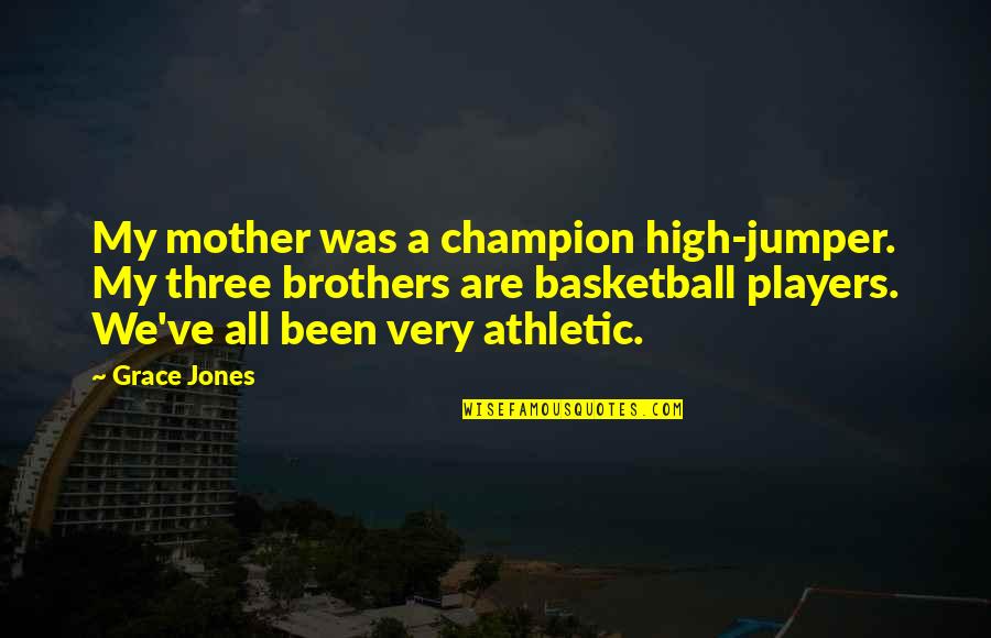 Middlemist Flowers Quotes By Grace Jones: My mother was a champion high-jumper. My three Middlemist Flowers Quotes By Grace Jones: My mother was a champion high-jumper. My three
