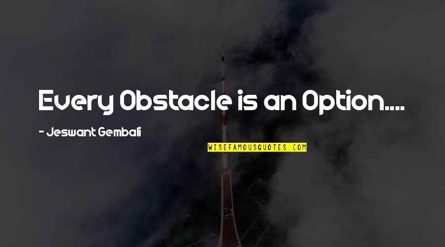 Middleport Quotes By Jeswant Gembali: Every Obstacle is an Option....