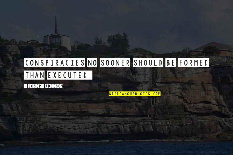 Middlesborough Quotes By Joseph Addison: Conspiracies no sooner should be formed Than executed. Middlesborough Quotes By Joseph Addison: Conspiracies no sooner should be formed Than executed.