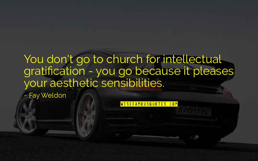 Middlesex Novel Quotes By Fay Weldon: You don't go to church for intellectual gratification Middlesex Novel Quotes By Fay Weldon: You don't go to church for intellectual gratification