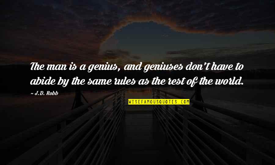 Middlesex Novel Quotes By J.D. Robb: The man is a genius, and geniuses don't Middlesex Novel Quotes By J.D. Robb: The man is a genius, and geniuses don't