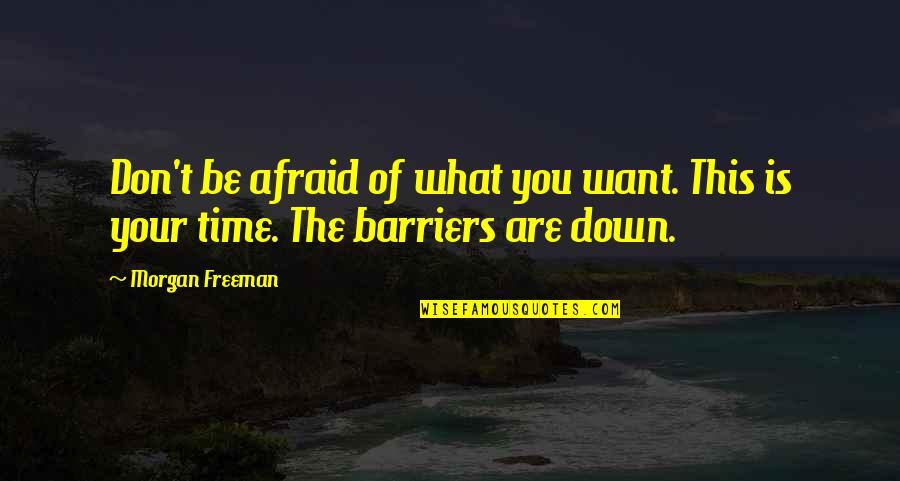 Middlesex Novel Quotes By Morgan Freeman: Don't be afraid of what you want. This