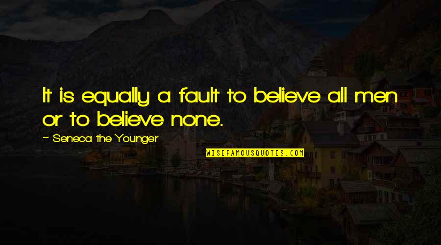 Middlesex Novel Quotes By Seneca The Younger: It is equally a fault to believe all Middlesex Novel Quotes By Seneca The Younger: It is equally a fault to believe all