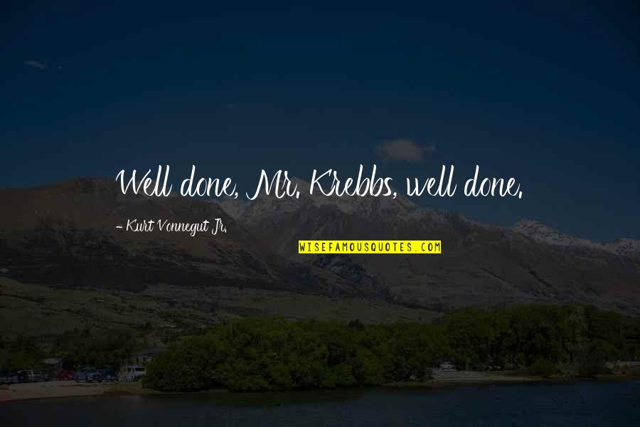 Middlesteins Book Quotes By Kurt Vonnegut Jr.: Well done, Mr. Krebbs, well done. Middlesteins Book Quotes By Kurt Vonnegut Jr.: Well done, Mr. Krebbs, well done.