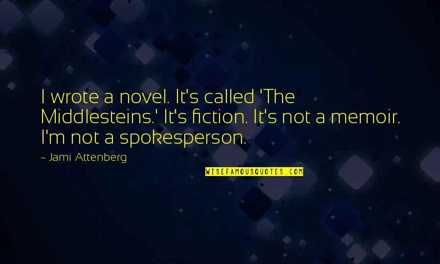 Middlesteins Quotes By Jami Attenberg: I wrote a novel. It's called 'The Middlesteins.' Middlesteins Quotes By Jami Attenberg: I wrote a novel. It's called 'The Middlesteins.'