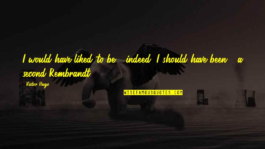 Middlesteins Quotes By Victor Hugo: I would have liked to be - indeed,