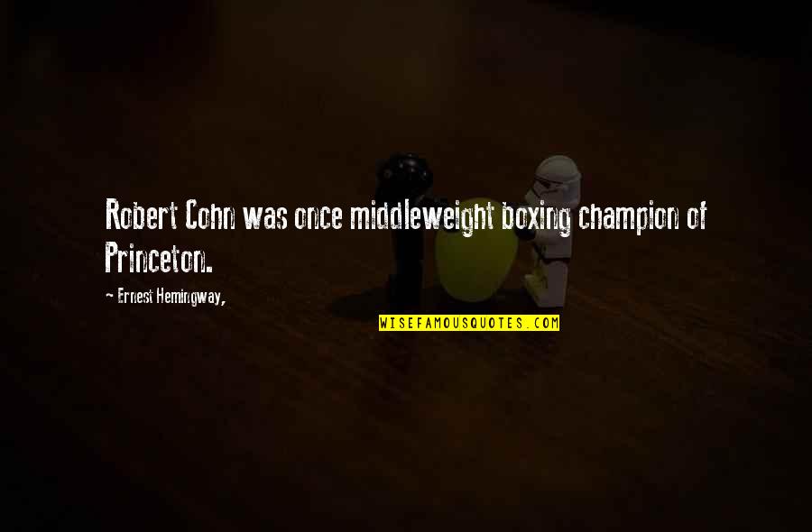 Middleweight Champion Quotes By Ernest Hemingway,: Robert Cohn was once middleweight boxing champion of