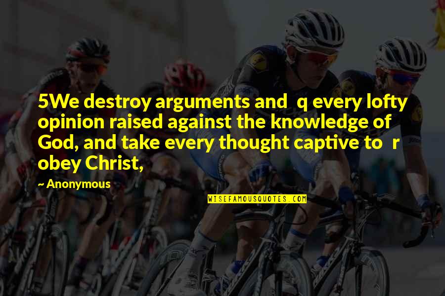 Middlewood Practice Quotes By Anonymous: 5We destroy arguments and q every lofty opinion Middlewood Practice Quotes By Anonymous: 5We destroy arguments and q every lofty opinion