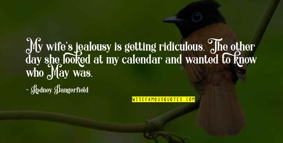 Middlewoods Quotes By Rodney Dangerfield: My wife's jealousy is getting ridiculous. The other Middlewoods Quotes By Rodney Dangerfield: My wife's jealousy is getting ridiculous. The other