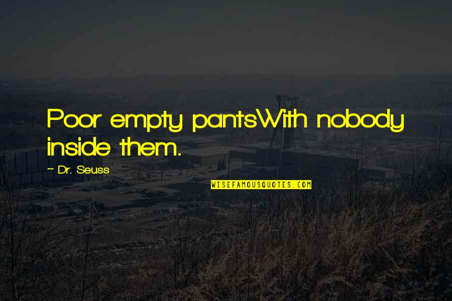 Middlin Quotes By Dr. Seuss: Poor empty pantsWith nobody inside them.