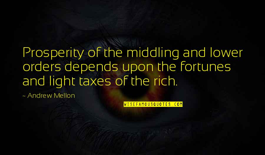 Middling Quotes By Andrew Mellon: Prosperity of the middling and lower orders depends
