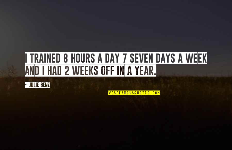 Mideast Nation Quotes By Julie Benz: I trained 8 hours a day 7 seven