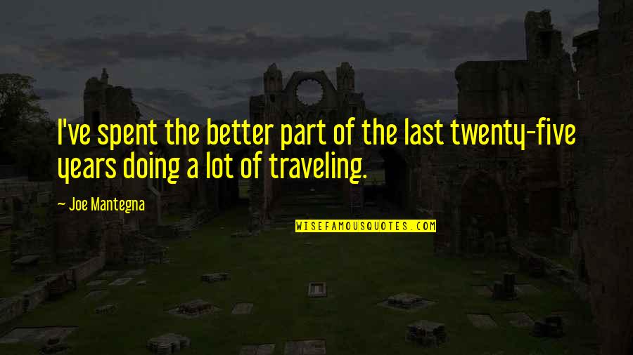 Mideast Quotes By Joe Mantegna: I've spent the better part of the last