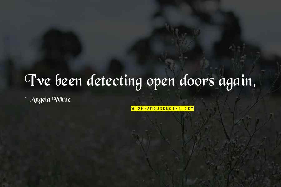 Mideast Region Quotes By Angela White: I've been detecting open doors again,