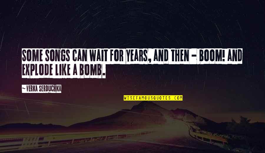 Midena Certificados Quotes By Verka Serduchka: Some songs can wait for years, and then