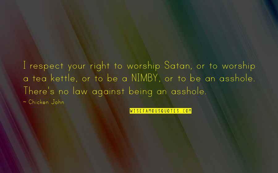 Midenin B L Mleri Quotes By Chicken John: I respect your right to worship Satan, or Midenin B L Mleri Quotes By Chicken John: I respect your right to worship Satan, or