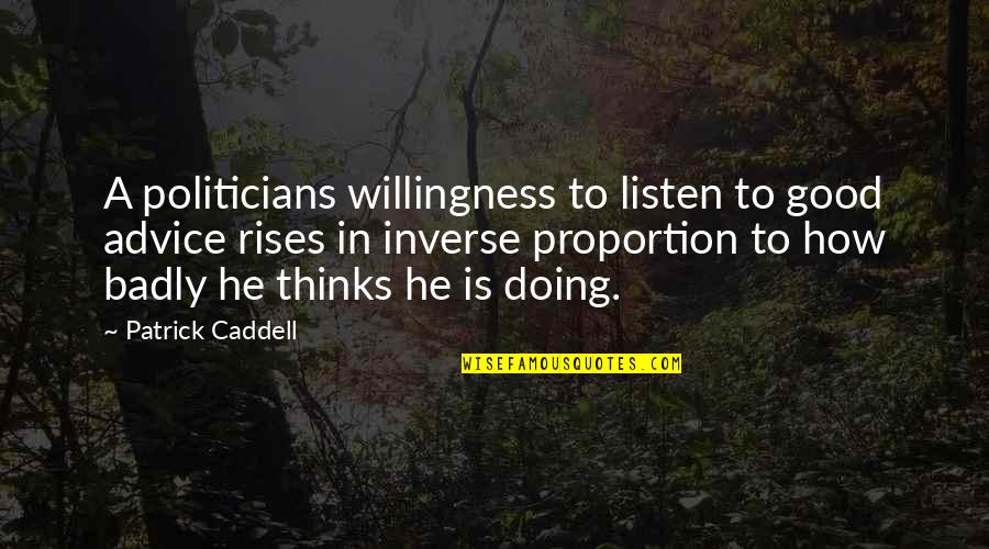 Midenin B L Mleri Quotes By Patrick Caddell: A politicians willingness to listen to good advice Midenin B L Mleri Quotes By Patrick Caddell: A politicians willingness to listen to good advice