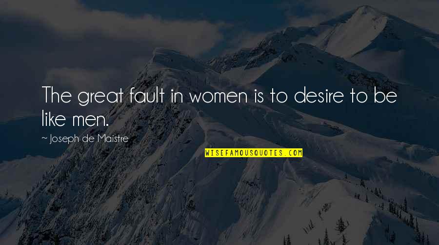 Midfield Quotes By Joseph De Maistre: The great fault in women is to desire