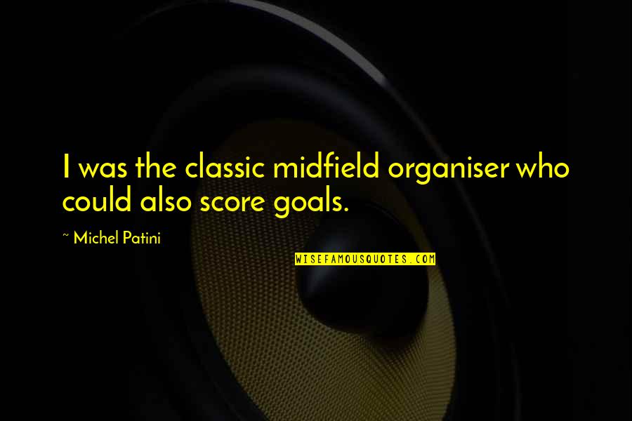 Midfield Quotes By Michel Patini: I was the classic midfield organiser who could