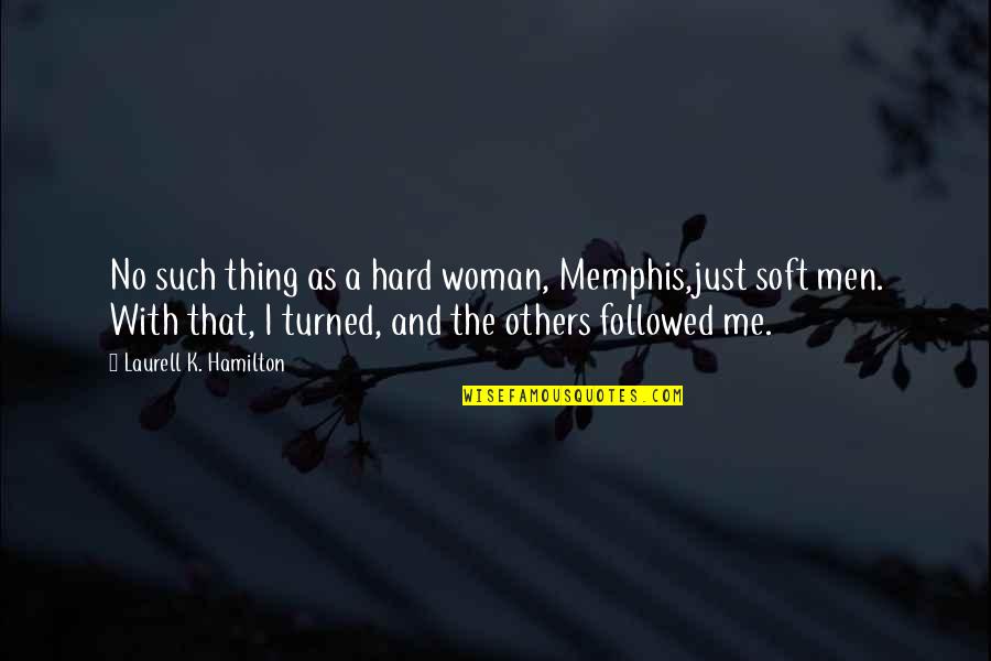 Midform Edmonton Quotes By Laurell K. Hamilton: No such thing as a hard woman, Memphis,just Midform Edmonton Quotes By Laurell K. Hamilton: No such thing as a hard woman, Memphis,just