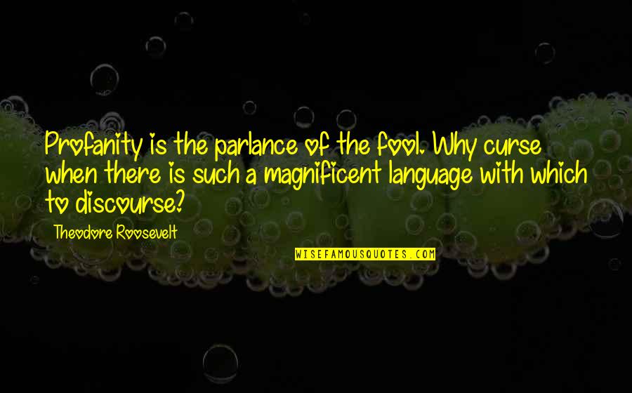 Midform Edmonton Quotes By Theodore Roosevelt: Profanity is the parlance of the fool. Why Midform Edmonton Quotes By Theodore Roosevelt: Profanity is the parlance of the fool. Why
