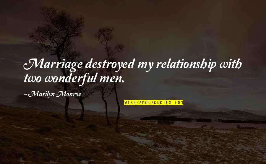 Midgard Adventure Quotes By Marilyn Monroe: Marriage destroyed my relationship with two wonderful men. Midgard Adventure Quotes By Marilyn Monroe: Marriage destroyed my relationship with two wonderful men.