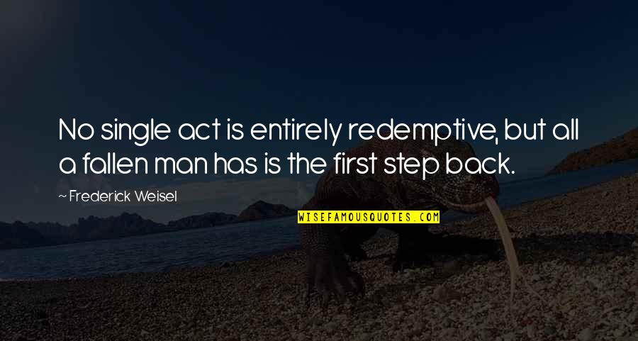 Midge Fly Quotes By Frederick Weisel: No single act is entirely redemptive, but all Midge Fly Quotes By Frederick Weisel: No single act is entirely redemptive, but all