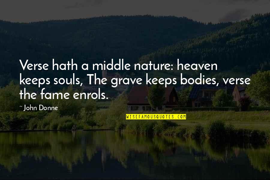 Midgen Harry Quotes By John Donne: Verse hath a middle nature: heaven keeps souls, Midgen Harry Quotes By John Donne: Verse hath a middle nature: heaven keeps souls,