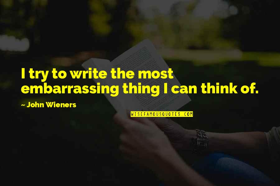 Midgen Harry Quotes By John Wieners: I try to write the most embarrassing thing Midgen Harry Quotes By John Wieners: I try to write the most embarrassing thing