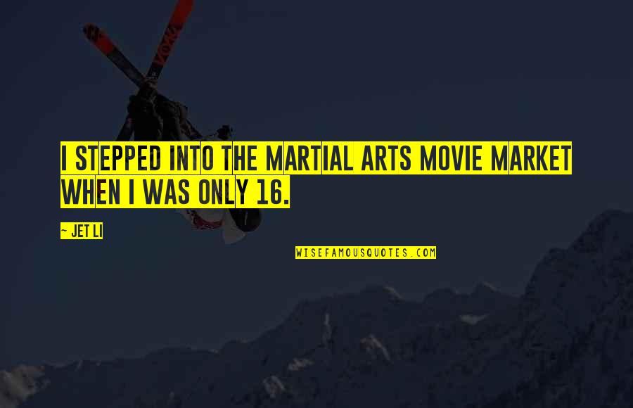 Midget Picture Quotes By Jet Li: I stepped into the martial arts movie market