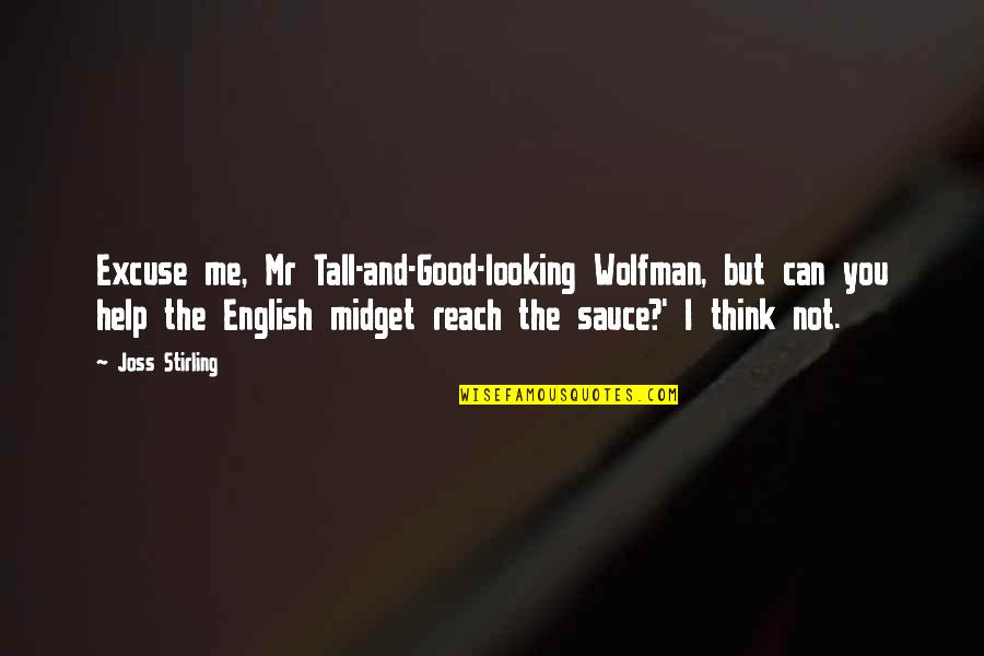 Midget Quotes By Joss Stirling: Excuse me, Mr Tall-and-Good-looking Wolfman, but can you Midget Quotes By Joss Stirling: Excuse me, Mr Tall-and-Good-looking Wolfman, but can you