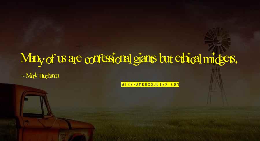 Midget Quotes By Mark Buchanan: Many of us are confessional giants but ethical Midget Quotes By Mark Buchanan: Many of us are confessional giants but ethical