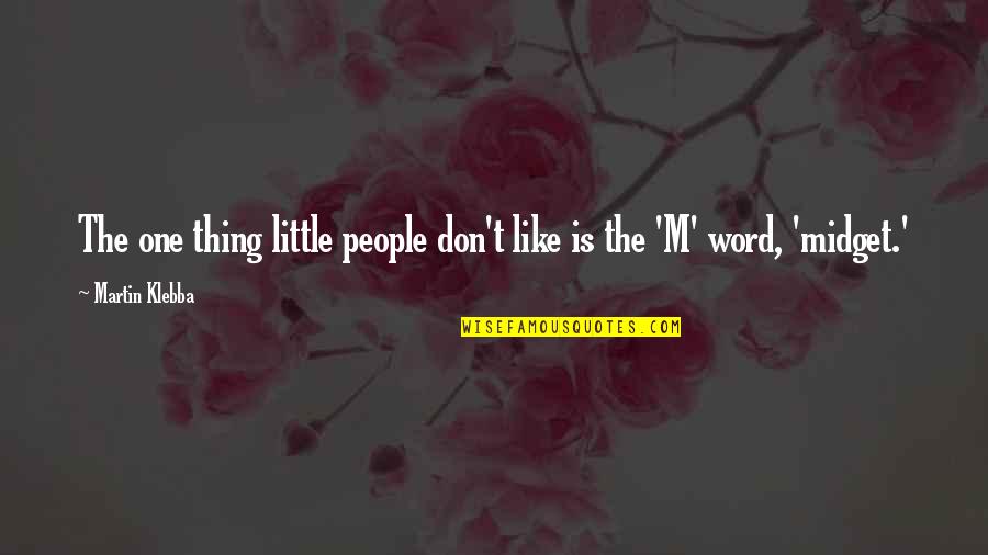 Midget Quotes By Martin Klebba: The one thing little people don't like is
