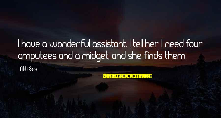 Midget Quotes By Nikki Sixx: I have a wonderful assistant. I tell her