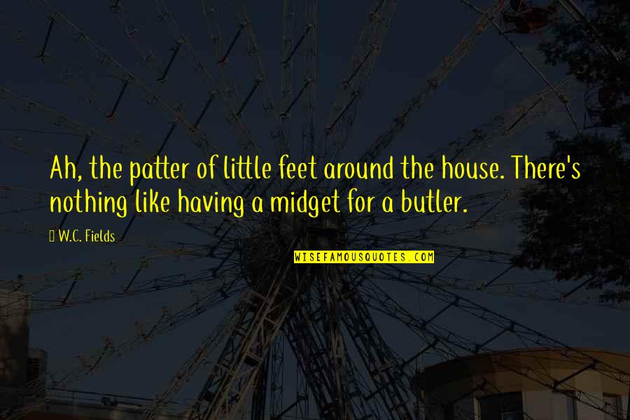 Midget Quotes By W.C. Fields: Ah, the patter of little feet around the
