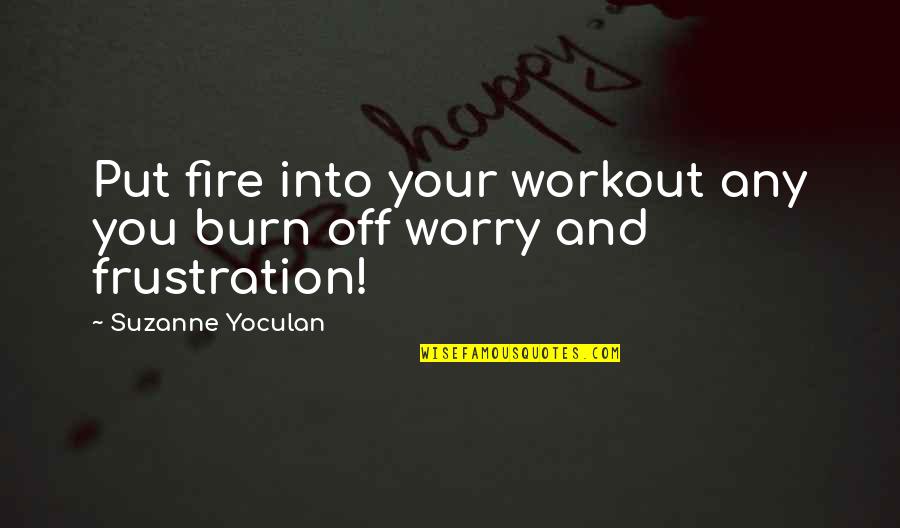 Midget T Shirt Quotes By Suzanne Yoculan: Put fire into your workout any you burn